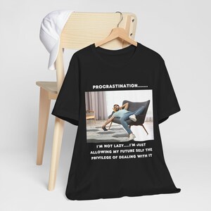 Procrastination - Delegating to My Future Self - Perfect for Casual Days