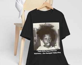 Buckwheat Shirt - "Mah Wife Sayz I Nevew Wistens... Ow Sumpin' Wike Dat" Tee