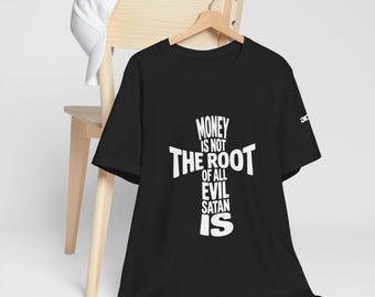 Christian Shirt | Money Is Not the Root of All Evil, Satan Is Cross Shirt | Faith-Based Scripture shirt