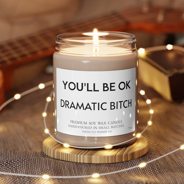 Drama Queen Girlfriend Best Friend Gift Support Inspirational Funny Gift Birthday Scented Soy Candle Fun Quote You'll be Ok Dramatic Bitch