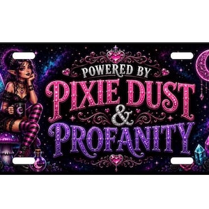 May include: A rectangular license plate featuring a dark background with a fairy sitting on a mushroom. The text reads POWERED BY PIXIE DUST & PROFANITY in pink and purple lettering. The design includes a crescent moon, crystals, and a candle.