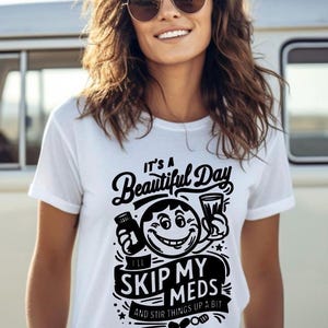 Women’s T-Shirt / It’s A Beautiful Day To Skip My Meds And Stir Things Up A Bit
