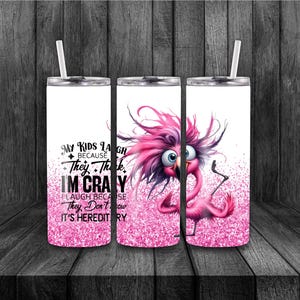 Skinny Tumbler 20 Oz / My Kids Laugh Because They Think I’m Crazy Flamingo