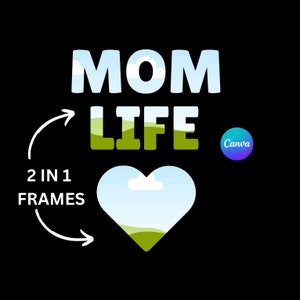 May include: A graphic design with the text "MOM LIFE" in blue and green letters. The text is surrounded by a white heart with a blue sky and green grass inside. The text "2 IN 1 FRAMES" is written in white on the left side of the image. The text "Canva" is written in white on a blue and purple circle on the right side of the image.