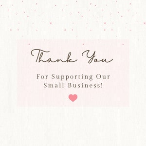 May include: A pink and white thank you card with the text "Thank You For Supporting Our Small Business!" and a pink heart.