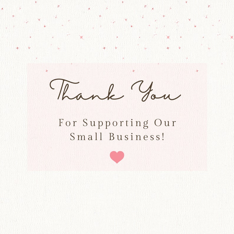May include: A pink and white thank you card with the text "Thank You For Supporting Our Small Business!" and a pink heart.