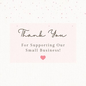May include: A pink and white thank you card with a handwritten message that says "Thank You" and "For Supporting Our Small Business!" with a pink heart at the bottom.
