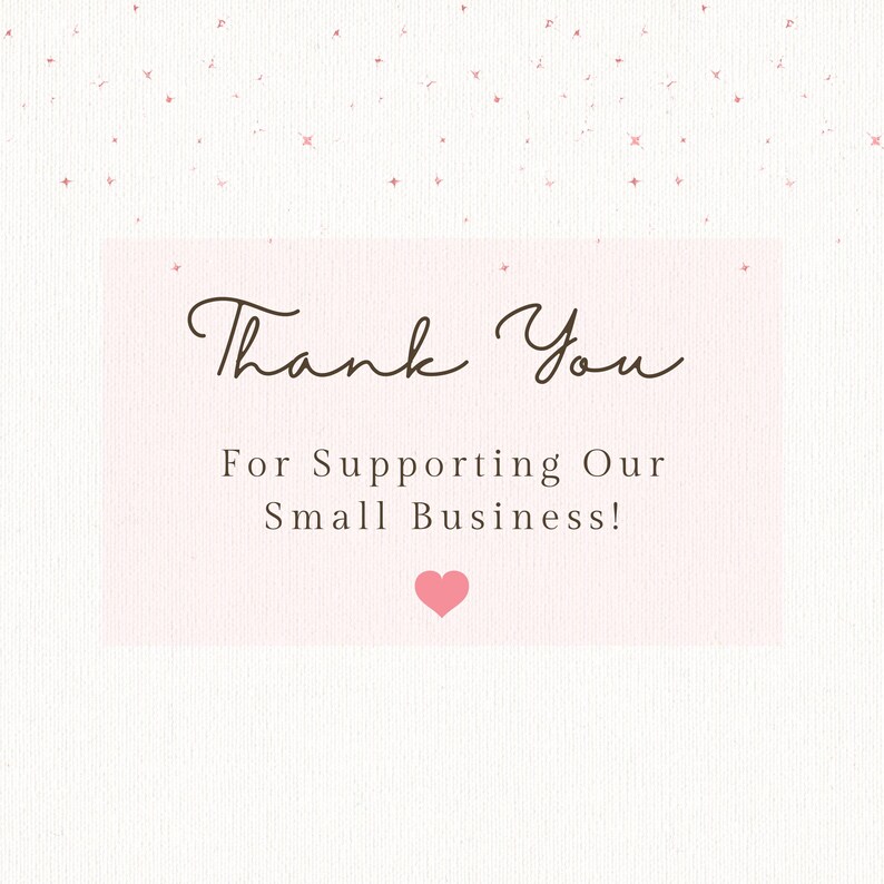 May include: A pink and white thank you card with a handwritten message that says "Thank You" and "For Supporting Our Small Business!" with a pink heart at the bottom.