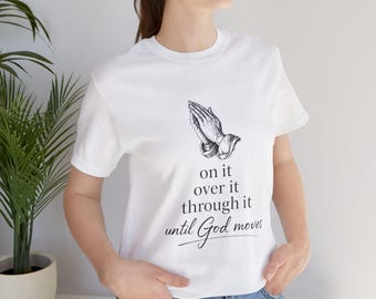 Pray Until God Moves Christian Prayer Faith Tee Shirt