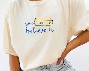 You Butter Believe It Comfort kleuren shirt gezouten boter minnaar Tee culinair geïnspireerd shirt groter formaat cadeau voor bakker grappig bakken shirt