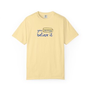 You Butter Believe It Comfort Colors Shirt Salted Butter Lover Tee Culinary Inspired Shirt Plus Sized Gift For Baker Funny Baking Shirt image 7