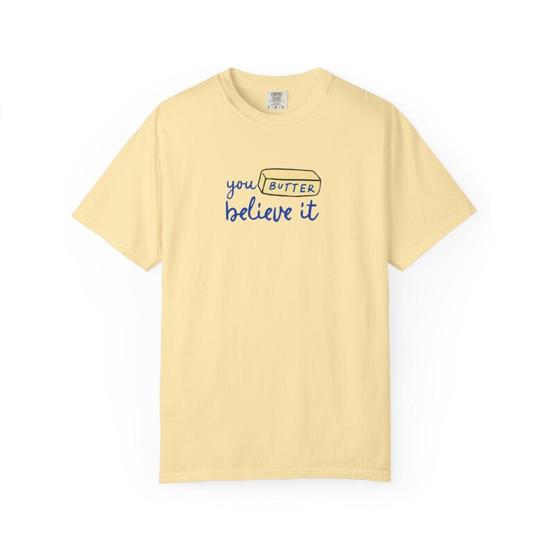 You Butter Believe It Comfort Colors Shirt Salted Butter Lover Tee Culinary Inspired Shirt Plus Sized Gift For Baker Funny Baking Shirt image 7