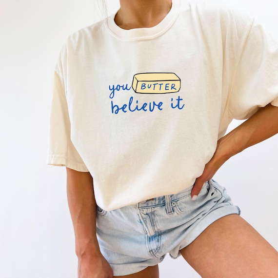 You Butter Believe It Comfort Colors Shirt Salted Butter Lover Tee Culinary Inspired Shirt Plus Sized Gift For Baker Funny Baking Shirt