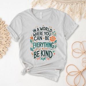 In A World Where You Can Be Anything Be Kind Shirt, Be Kind Flowers Shirt, Be Kind Shirt, Language shirt, Kindness shirt, Watercolor Be Kind