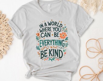 In A World Where You Can Be Anything Be Kind Shirt, Be Kind Flowers Shirt, Be Kind Shirt, Language shirt, Kindness shirt, Watercolor Be Kind