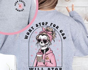 May include: Gray sweatshirt with a pink graphic of a skeleton wearing sunglasses and a pink bandana, holding a cup of iced coffee. The text on the graphic reads "Won't stop for gas, will stop for iced coffee".
