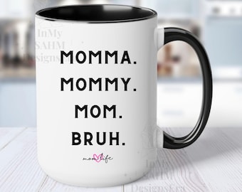 Evolution of Motherhood Mug - Mom Life Mug, 11oz and 15oz Mom Cup, Gift for Moms, Mother's Day Gift, Mother's Day Mug, Mommy to BRUH mug