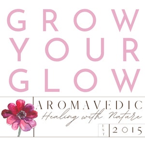 May include: Pink text on a white background reads "GROW YOUR GLOW". Below the text is a logo with a pink flower and the text "AROMAVEDIC Healing with Nature EST. 2015".