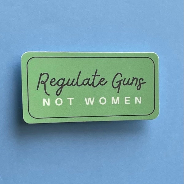 Regulate Guns NOT Women Sticker