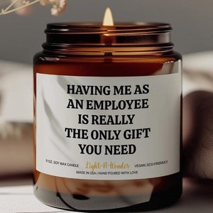 Having Me as an Employee is Really the only Gift Candle, Funny Gift for Boss, Gift from Employee for Boss, Office Party Gift, Gag Gift