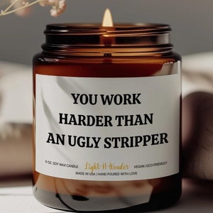 You Work Harder Than an Ugly Stripper Candle, Funny Candle Gift for Friends Coworkers, New Job Gift, Boss Day Gift, Gift For Coworker