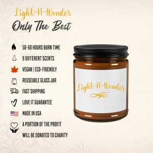 May include: A brown glass candle jar with a black lid and a white label that says "Light-N-Wonder". The candle is surrounded by a list of features, including 50-60 hours burn time, 9 different scents, vegan and eco-friendly, reusable glass jar, fast shipping, love it guarantee, made in USA, and a portion of the profit will be donated to charity.