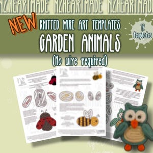 May include: A set of 12 printed templates for knitted wire art featuring garden animals. The documents include instructions and diagrams for creating shapes like ladybugs, bees, and owls. The text reads NZHEARTMADE, NEW KNITTED WIRE ART TEMPLATES GARDEN ANIMALS (No wire required), and 12 templates.
