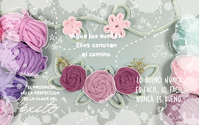 May include: An artistic composition featuring handmade floral designs and yarn balls in shades of pink, purple, and green. The image includes text in Spanish: "Sigue tus sue&ntilde;os, Ellos conocen el camino" and "Lo bueno nunca es facil, lo facil nunca es bueno."