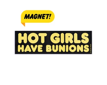Hot Girls Have Bunions Bumper Magnet: Funny Y2K Car Decal