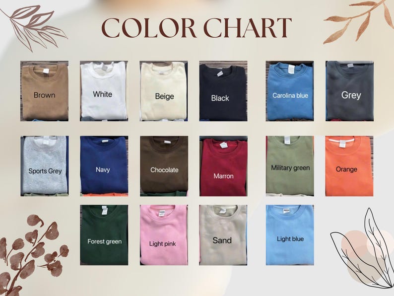 May include: A color chart displays various sweatshirt colors, including brown, white, beige, black, Carolina blue, and grey. Additional colors are sports grey, navy, chocolate, maroon, military green, and orange. The chart also shows forest green, light pink, sand, and light blue.