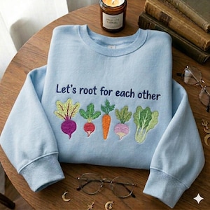 Let's Root For Each Other Vegetable Embroidered Sweatshirt, Botanical Garden Shirt, Tomato Turnip Veggie Lover Gift, Cottagecore Vegan Tee