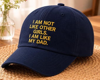 Embroidered I Am Not Like Other Girls I Am Like My Dad Baseball Hat, Funny Dad Quote Hat, Cool Girl Cap, Fathers Day Gift, Funny Quote Hat