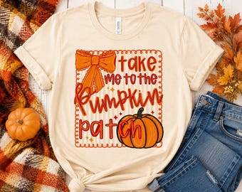 Take Me to the Pumpkin Patch Shirt | Fall Pumpkin Shirt | Cute Autumn Tee | Pumpkin Patch Outfit | Women’s Fall Graphic T-Shirt