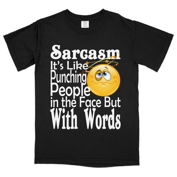 Sarcasm T-Shirt Funny Quote Tee, Punching People with Words, Humorous Graphic Top, Unique Gift Idea, Unisex Clothing for All