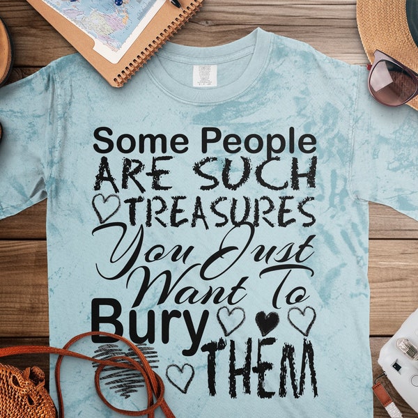 Funny Sarcasm Quote T-Shirt, Some People Are Such Treasures Graphic Tee, Humorous Sayings, Casual Fashion, Unisex Gift Ideas