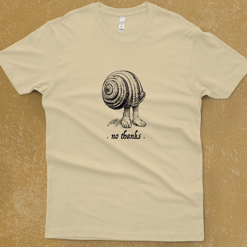 A Snail shell with human feet sticking out of the bottom. The caption reads "no thanks". It's printed with black ink on a cream shirt. No Thanks Shirt - Introvert T-shirt - Funny Shirts For Men - Not Today Sassy Tee - Get Out of Your Shell - Funny Men's Clothing