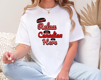 リラックスしてカナダ人がここにいます。カナダ シャツ、面白いシャツ、カナダ デー T シャツ、カナダの T シャツ、カナダのギフト、カナダ シャツ、愛国的なシャツ。