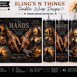 May include: A 20oz straight tumbler wrap design with a Father's Day theme. The design features a pair of hands holding a wrench, with the text "The Hands That Raised Me" and "Happy Father's Day". The design includes illustrations of a father and child.