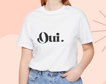 Oui TShirt, UNISEX Oui Shirt, Paris France Vacation Shirt, Couples Matching T-Shirt, Family Trip T Shirt, France, Paris Gifts