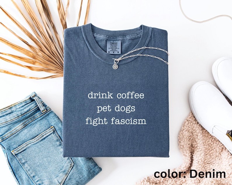 Anti ICE Minimalist Shirt | Drink Coffee Pet Dogs Fight Fascism TShirt | Subtle Anti Trump Shirt for Democrats