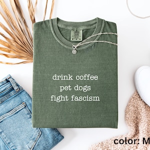 Anti ICE Minimalist Shirt | Drink Coffee Pet Dogs Fight Fascism TShirt | Subtle Anti Trump Shirt for Democrats