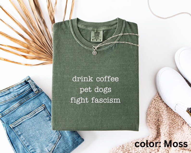 Anti ICE Minimalist Shirt | Drink Coffee Pet Dogs Fight Fascism TShirt | Subtle Anti Trump Shirt for Democrats