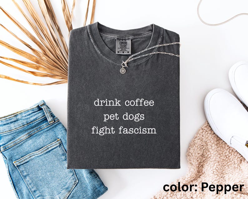Anti ICE Minimalist Shirt | Drink Coffee Pet Dogs Fight Fascism TShirt | Subtle Anti Trump Shirt for Democrats