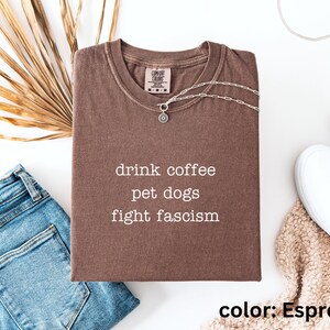 Anti ICE Minimalist Shirt | Drink Coffee Pet Dogs Fight Fascism TShirt | Subtle Anti Trump Shirt for Democrats