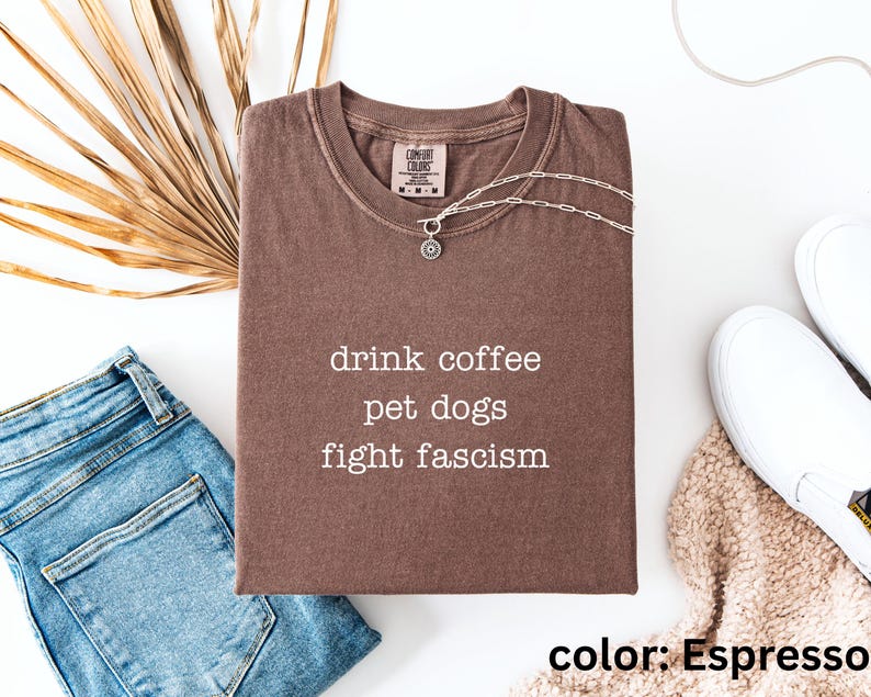 Anti ICE Minimalist Shirt | Drink Coffee Pet Dogs Fight Fascism TShirt | Subtle Anti Trump Shirt for Democrats