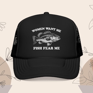 Funny Fish Hat | Humorous Fishing Hat | Fish Fear Me Women Want Me Trucker Hat | Funny Fishing Gift for Him | Fly Fishing Dad Hat, Fish Gift