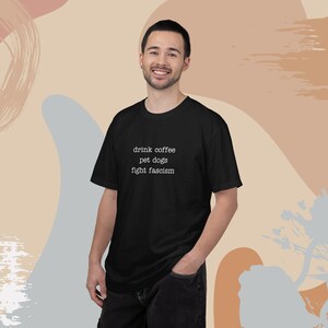 Anti ICE Minimalist Shirt | Drink Coffee Pet Dogs Fight Fascism TShirt | Subtle Anti Trump Shirt for Democrats