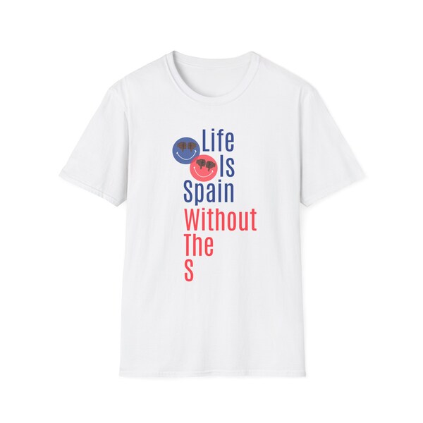 Life is Spain Unisex t-shirt, fun gifts for sad people, dark humor, humorous sadness, sadness clothing