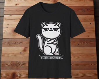 May include: Black t-shirt with a white cartoon cat with crossed arms and the text "I could, but I won't."
