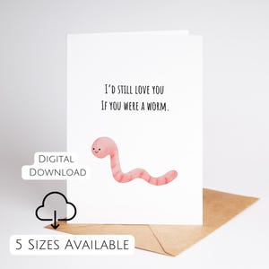 Ich würde dich immer noch lieben, wenn du ein Wurm warst Süße Druckbare Karte Karte für Sie Karte für Freundin Lustig Meme Druck zu Hause Liebeskarte Jahrestag